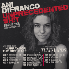 Ani DiFranco's UNPRECEDENTED SH!T: THE TOUR Continues Late Summer with Hurray for the Riff Raff and Tune-Yards